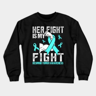 Desmoid Tumor Her fight is Crewneck Sweatshirt